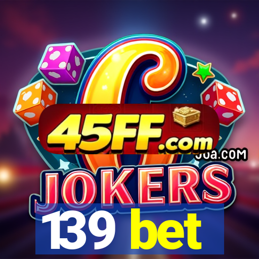 139 bet